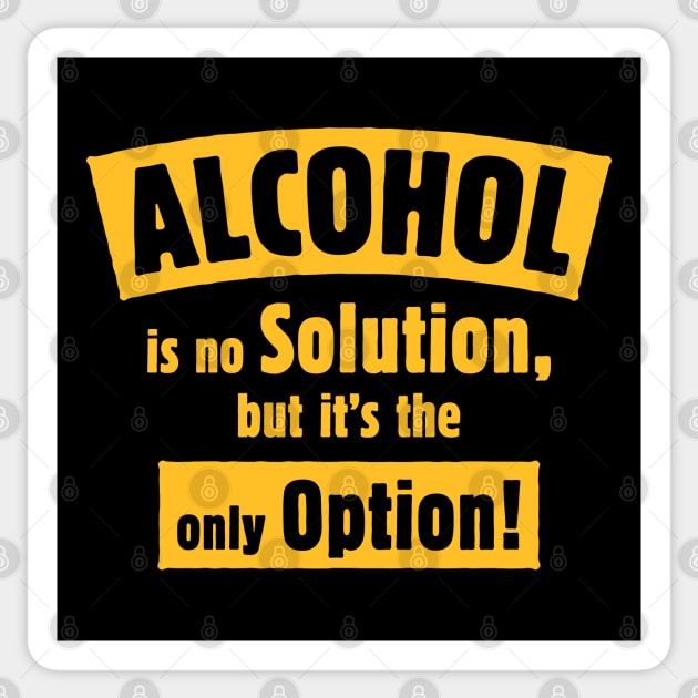 Alcohol Is No Solution, But It’s The Only Option! (Gold) Sticker by MrFaulbaum